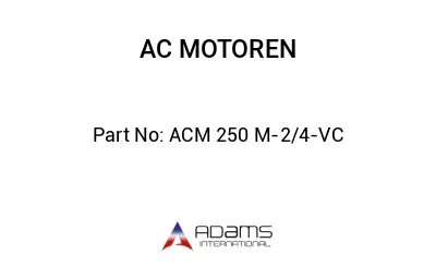 ACM 250 M-2/4-VC ACM 250 M-2/4-VC