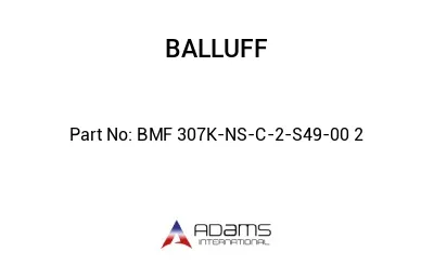 BMF 307K-NS-C-2-S49-00	2								