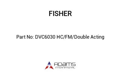 DVC6030 HC/FM/Double Acting DVC6030 HC/FM/Double Acting