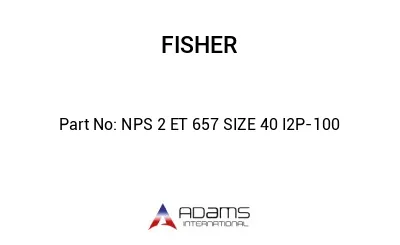 NPS 2 ET 657 SIZE 40 I2P-100 NPS 2 ET 657 SIZE 40 I2P-100